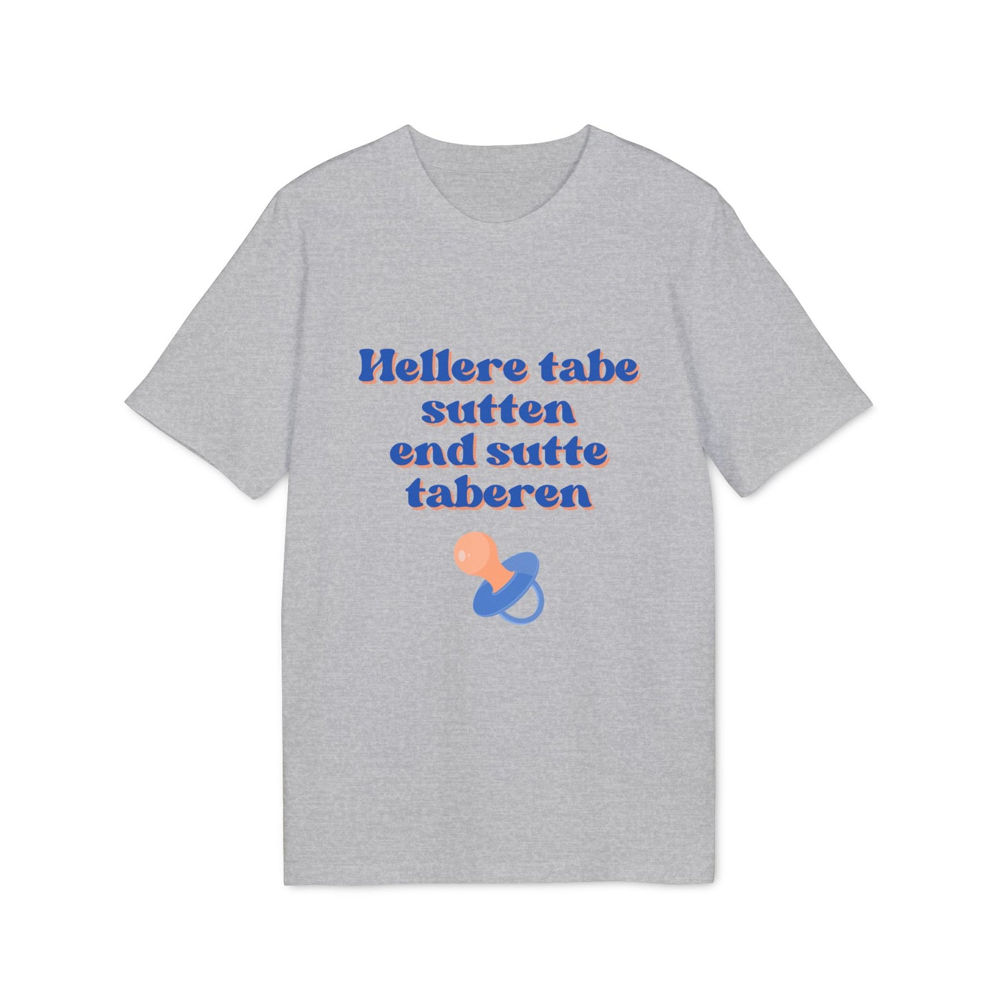 "hellere tabe sutten end at sutte taberen" | unisex citat t-shirt