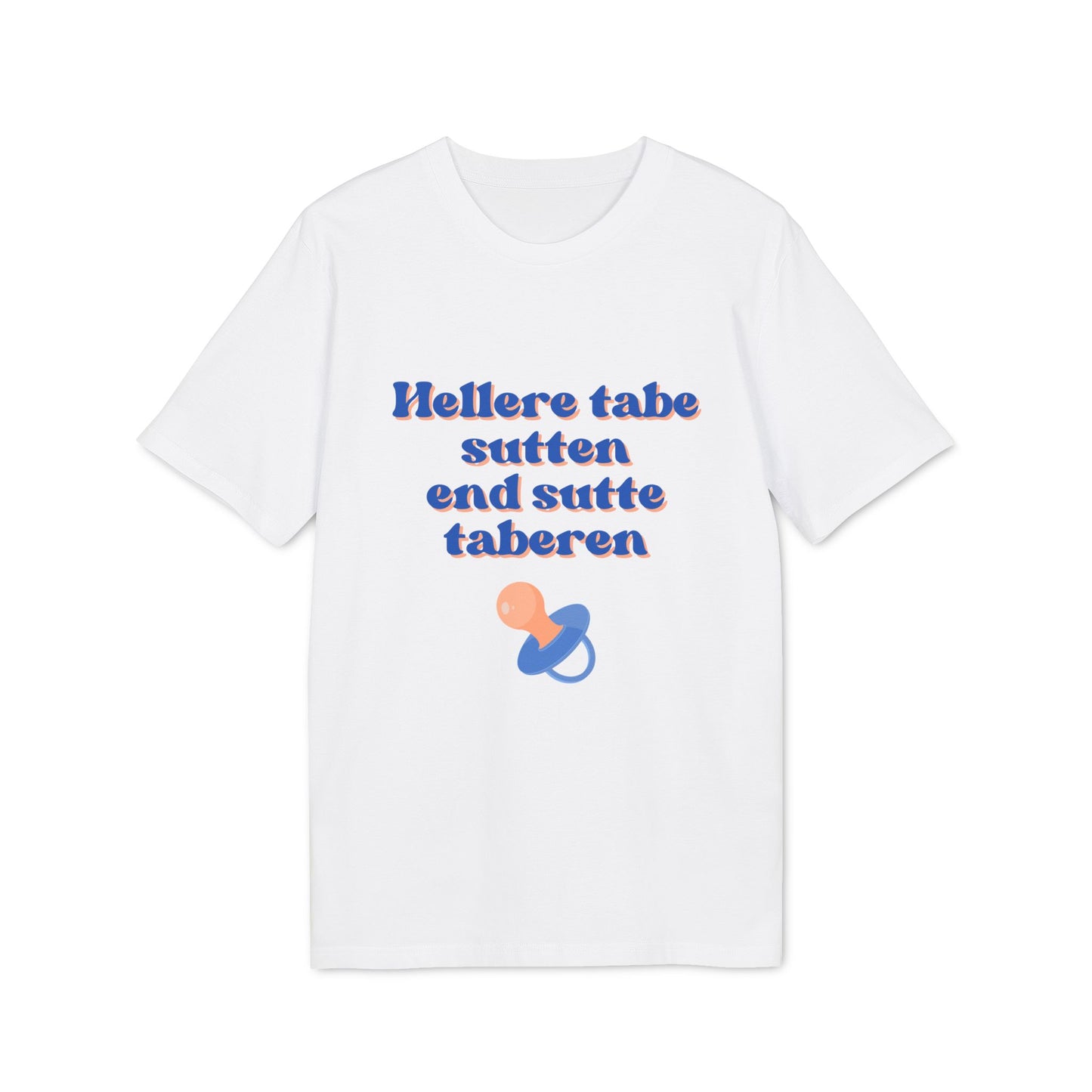 "hellere tabe sutten end at sutte taberen" | unisex citat t-shirt
