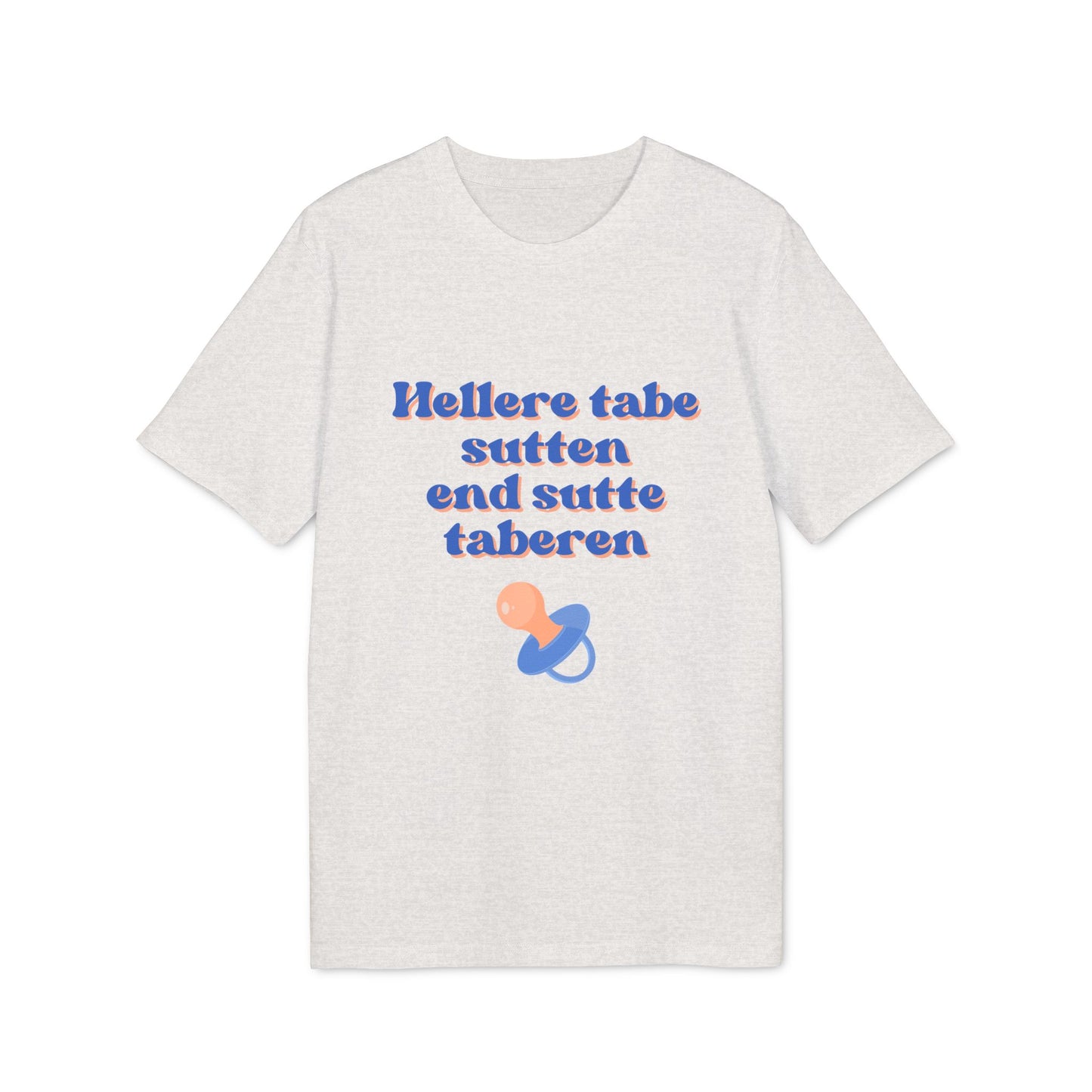 "hellere tabe sutten end at sutte taberen" | unisex citat t-shirt