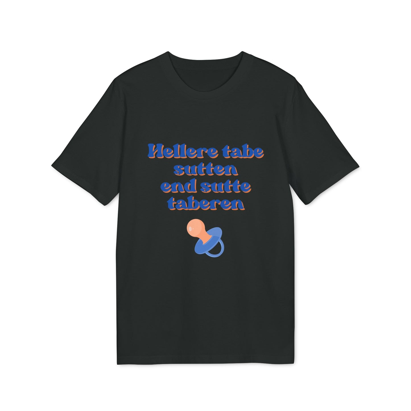 "hellere tabe sutten end at sutte taberen" | unisex citat t-shirt