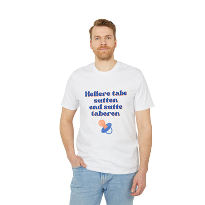 "hellere tabe sutten end at sutte taberen" | unisex citat t-shirt