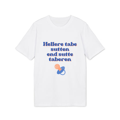 "hellere tabe sutten end at sutte taberen" | unisex citat t-shirt