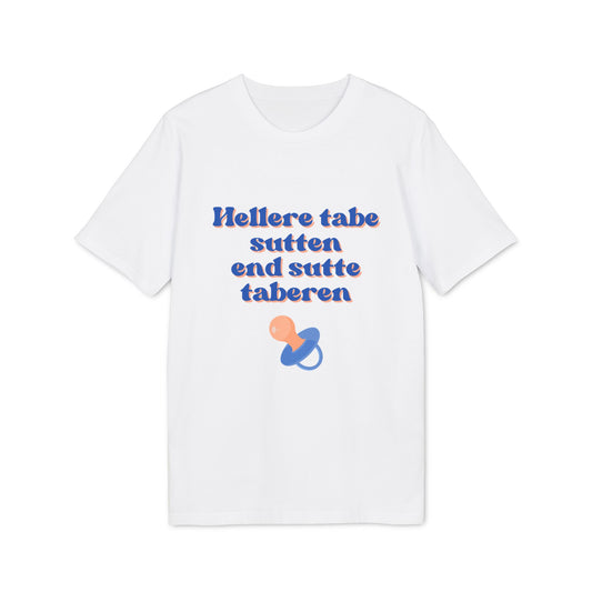 "hellere tabe sutten end at sutte taberen" | unisex citat t-shirt